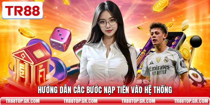 Hướng dẫn các bước nạp tiền vào hệ thống